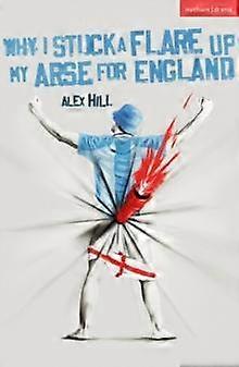 Why I Stuck A Flare Up My Arse For England by Alex Hill Paperback