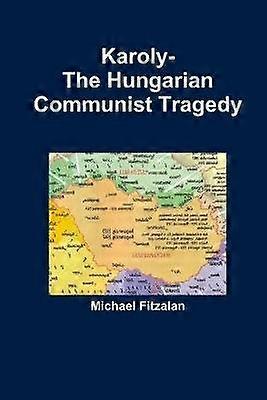 Karoly-The Hungarian Communist Tragedy