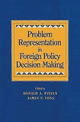 Problem Representation in Foreign Policy Decision Making