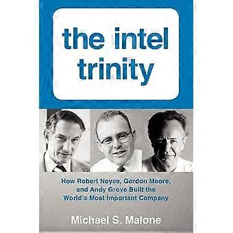Intel Trinity: Jak Robert Noyce, Gordon Moore i Andy Grove zbudowany na świecie najważniejsze firmy