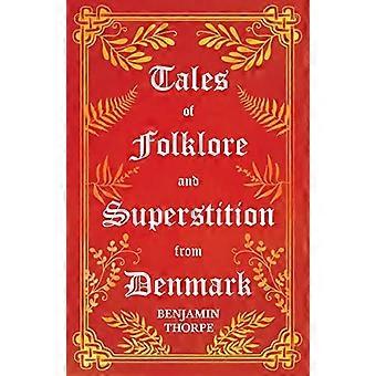 Verhalen van folklore en bijgeloof uit Denemarken - Inclusief verhalen over trollen, elfenvolk, geesten, schatten en familietradities; Inclusief verhalen van T