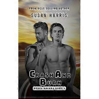 Crash and Burn: Rebel Racers Book 3 (Rebel County Universe)
