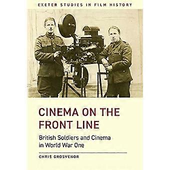 Cinema on the Front Line:  - British Soldiers and Cinema -  in the First World War  - (Exeter Studies in Film  - History)