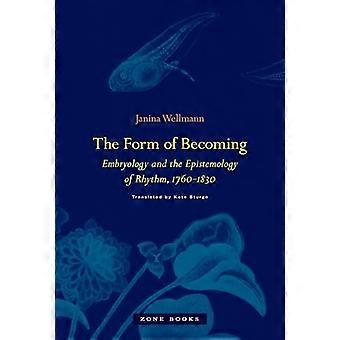 Die Form des Werdens - Embryologie und Epistemologie der Rhythmus, 1760 - 1830