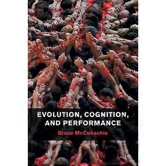 Evolution Cognition And Performance - Bruce McConachie
