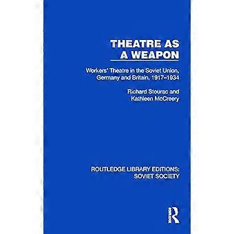 Theatre as a Weapon Workers Theatre in the Soviet Union Germany and Britain 1917 1934