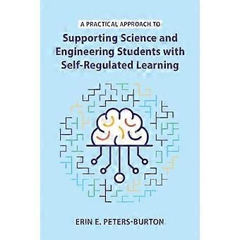 A Practical Approach To Supporting Science And Engineering Students With Self-re - Erin E. Peters-Burton - Paperback - en Book