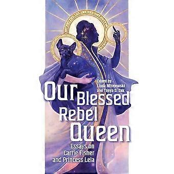 Our Blessed Rebel Queen Essays On Carrie Fisher And Princess Leia - Mizejewski, Linda - Hardcover - en Book