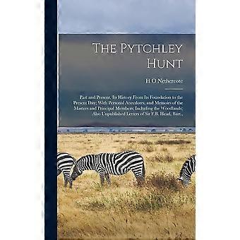 The pytchley hunt past and present, its history from its foundation to the present day with personal anecdotes, and memoirs of the masters and princip