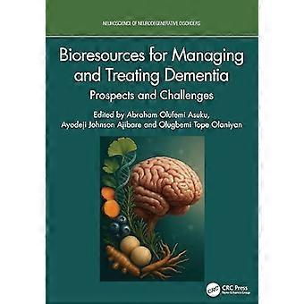 Bioresources for Managing and Treating Dementia Prospects and Challenges