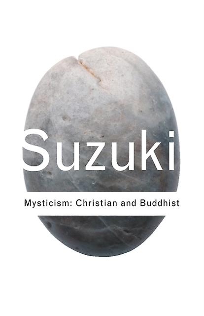 Mysticism Christian And Buddhist by D.T. Suzuki Paperback