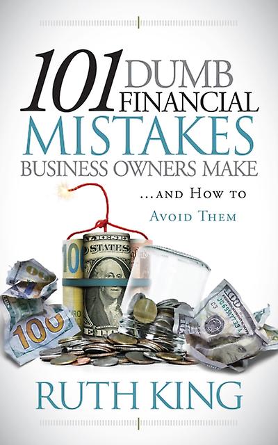 101 Dumb Financial Mistakes Business Owners Make And How To Avoid Them by Ruth King Paperback