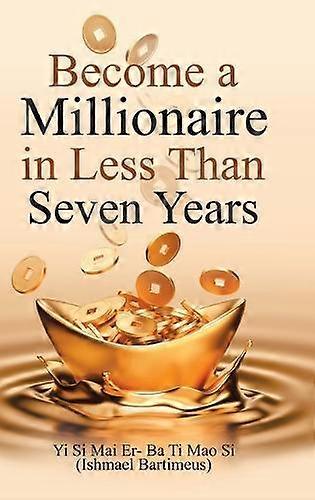 Become A Millionaire In Less Than Seven Years by Ishmael Bartimeus Paperback Book