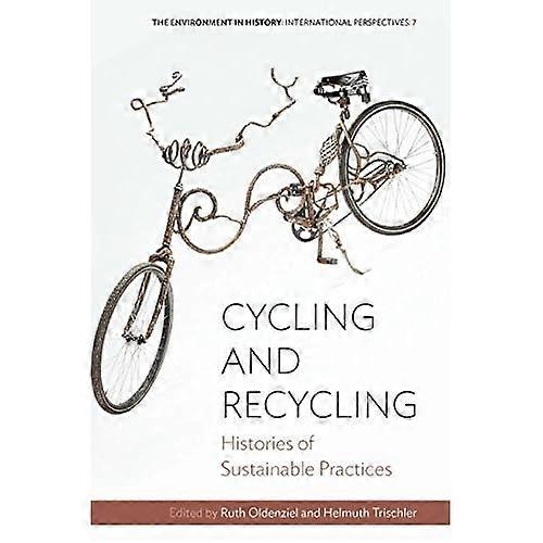 Cycling and Recycling: Histories of Sustainable Practices (Environment in History: International Perspectives)