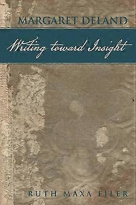 Margaret Deland Writing Toward Insight