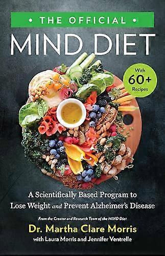 The Official MIND Diet: A Scientifically Based Program to Lose Weight and Prevent Alzheimers Disease