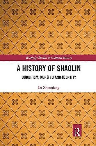 A History of Shaolin: Buddhism Kung Fu and Identity