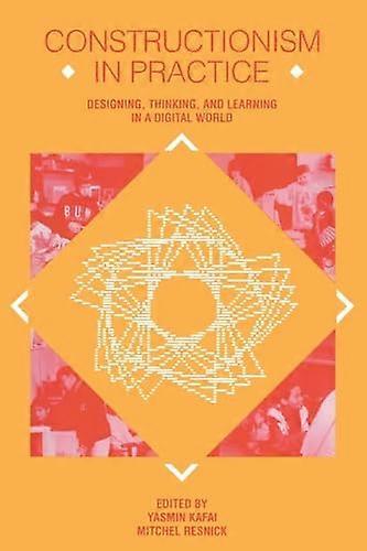 Constructionism in Practice: Designing Thinking and Learning in A Digital World
