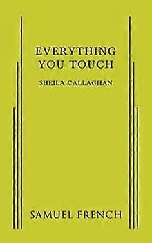 Everything You Touch - Sheila Callaghan - Plays, playscripts - Samuel French Ltd - Paperback
