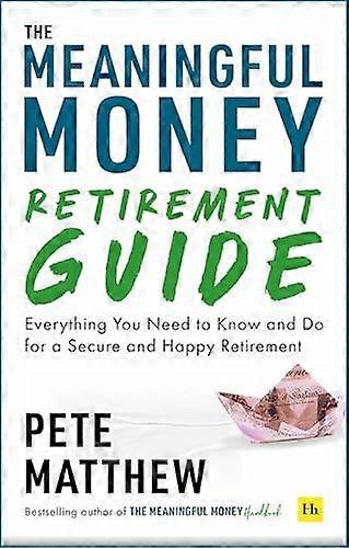 The Meaningful Money Retirement Guide by Pete Matthew Paperback
