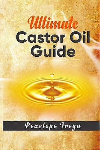 Ultimate Castor Oil Guide by Penelope Freya Paperback