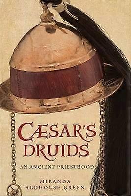 Caesar's Druids - An Ancient Priesthood