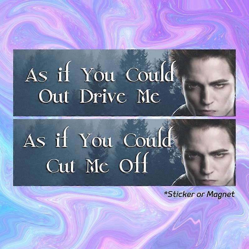 As if You Could Out Drive Me/As if You Could Cut Me Off - Edward Cullen Meme Funny Car Bumper Sticker/Magnet - " - Humorous Design for Twili