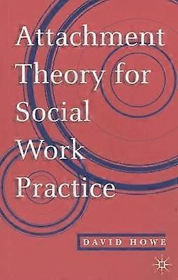 Attachment Theory for Social Work Practice