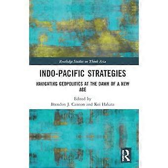 Indo-Pacific Strategies: Navigating Geopolitics at the Dawn of a New Age (Routledge-Studien zu Think Asia)