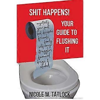 s*it Happens!: Votre guide pour le rincer