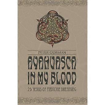 Ayahuasca in My Blood: 25 Years of Medicine Dreaming: Tom 1