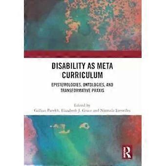 Disability As Meta Curriculum Epistemologies Ontologies And Transformative - Taylor & Francis Ltd