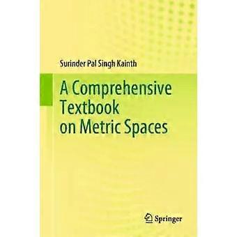 A Comprehensive Textbook On Metric Spaces - Surinder Pal Singh Kainth