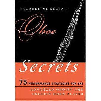 Oboe Secrets 75 Performance Strategies For The Advanced Oboist And English Horn - Jacqueline Leclair - Paperback - en Book