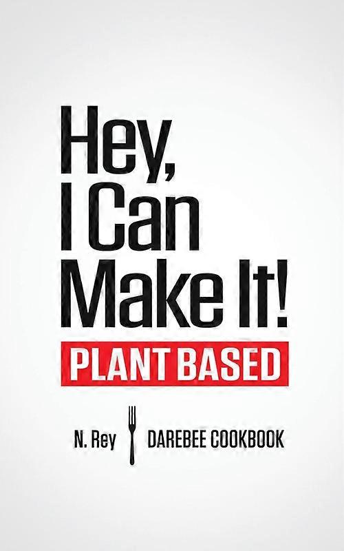 Hey I Can Make It Plant-based Darebee Cook Book