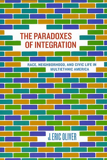 The Paradoxes Of Integration by J. Eric Oliver Paperback Book