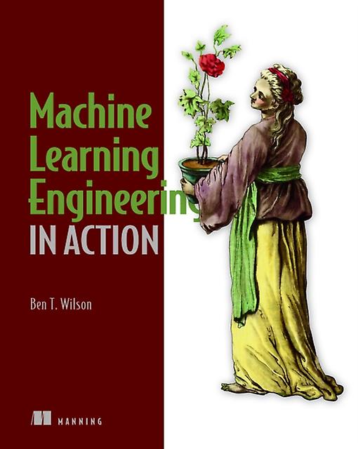 Machine Learning Engineering In Action by Ben Wilson Paperback