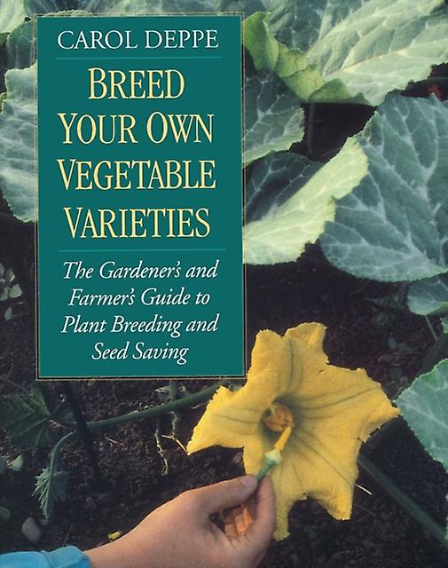 Breed Your Own Vegetable Varieties by Carol Deppe Paperback