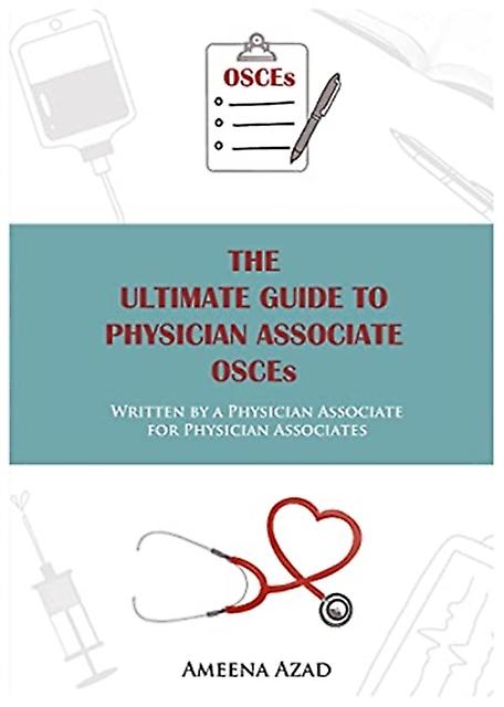 Ultimate Guide To Physician Associate Osce's - Ameena Azad
