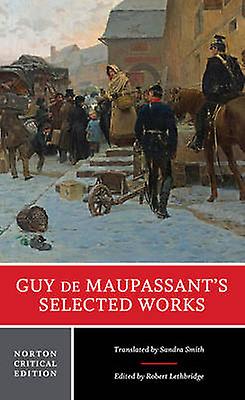 Guy De Maupassant's Selected Works - Guy de Maupassant