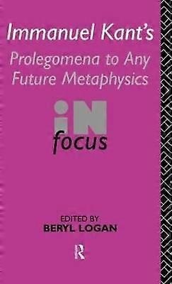Immanuel Kant's Prolegomena to Any Future Metaphysics in Focus
