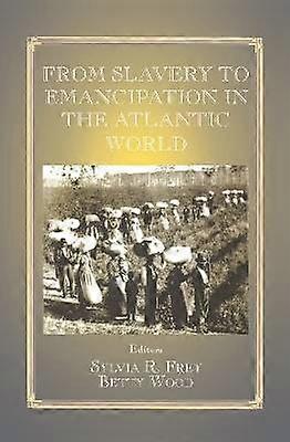 From Slavery to Emancipation in the Atlantic World