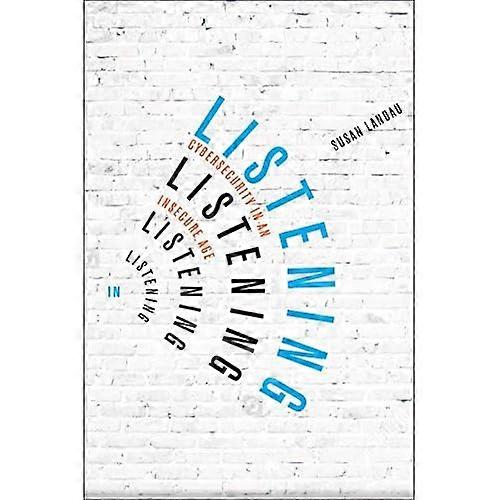 Listening In: Cybersecurity in an Insecure Age