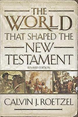 The World That Shaped the New Testament Revised Edition