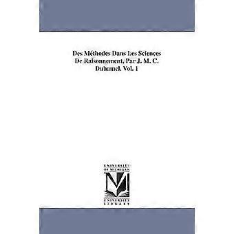 Des Méthodes Dans Les Sciences De Raisonnement Par J. M. C. Duhamel. Vol. 1