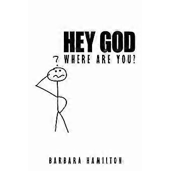 Hey God Where Are You?