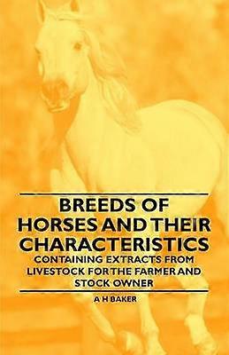 Breeds of Horses and Their Characteristics - Containing Extracts from Livestock for the Farmer and Stock Owner