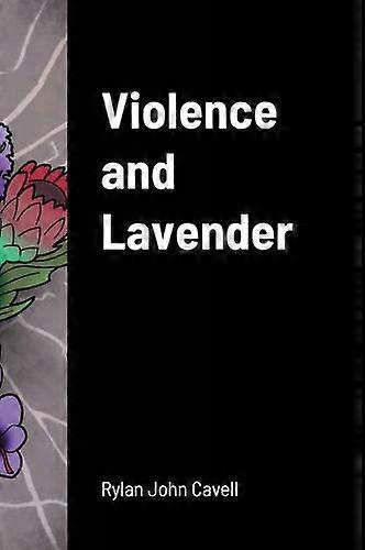 Violence And Lavender by Rylan John Cavell Hardback Book