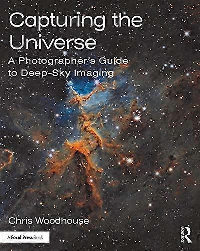 Capturing the Universe: A Photographers Guide to Deep Sky Imaging