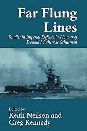 Far flung Lines: Studies in Imperial Defence in Honour of Donald Mackenzie Schurman